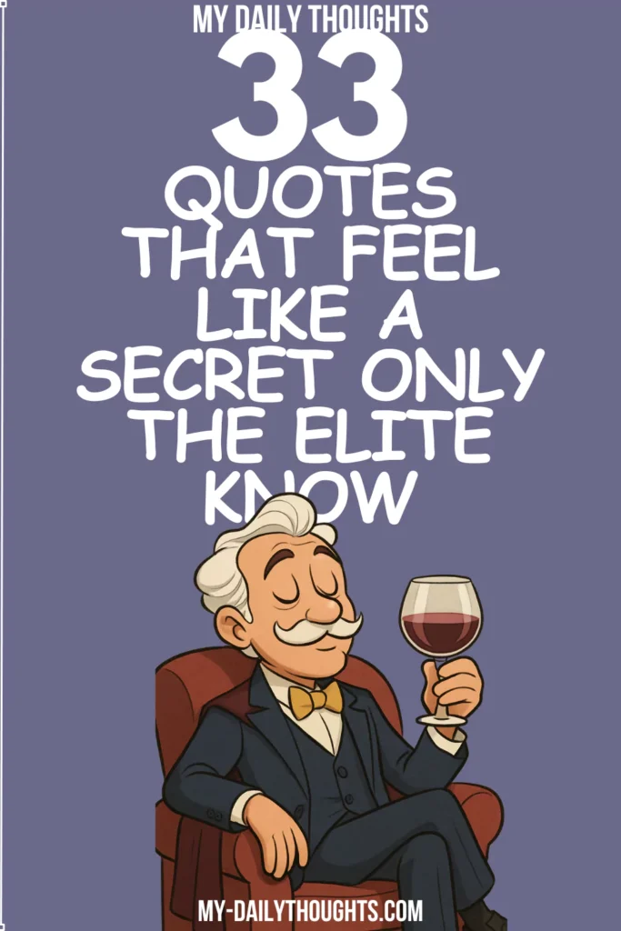 33 Quotes That Feel Like a Secret Only the Elite Know