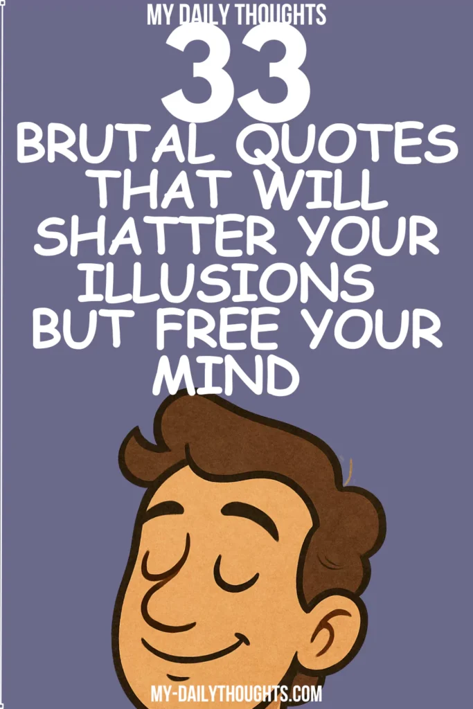 33 Brutal Quotes That Will Shatter Your Illusions But Free Your Mind