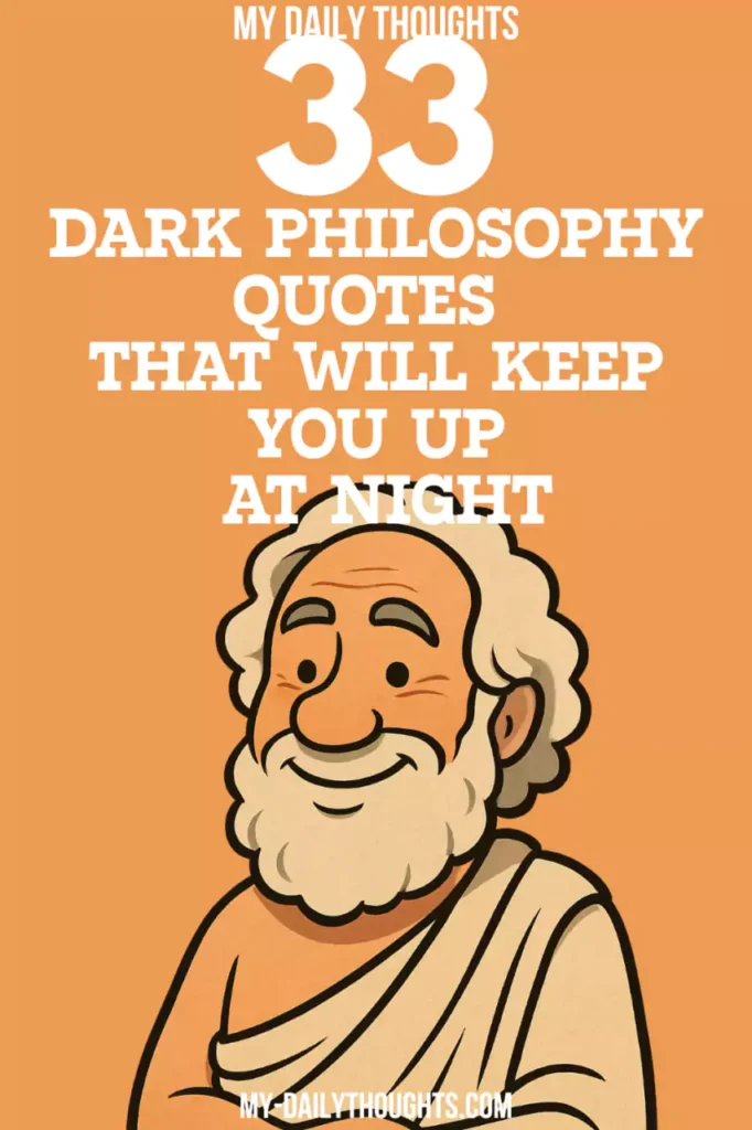 33 Dark Philosophy Quotes That Will Keep You Up at Night