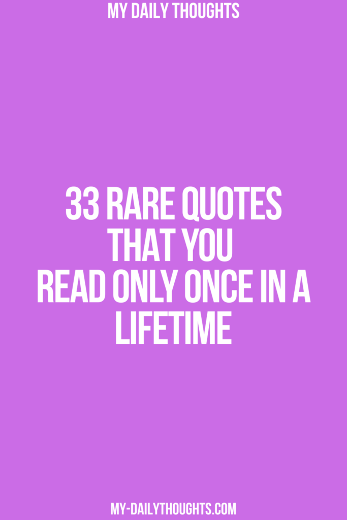 33 Rare Quotes That You Read Only Once in a Lifetime