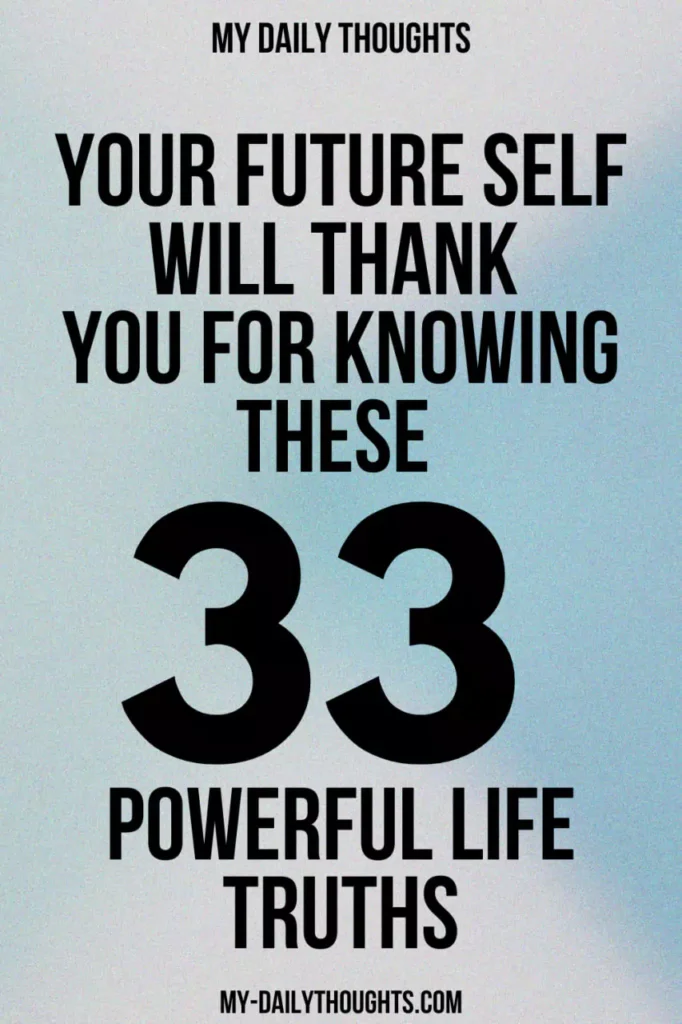 Your Future Self Will Thank You For Knowing These 33 Powerful Life Truths