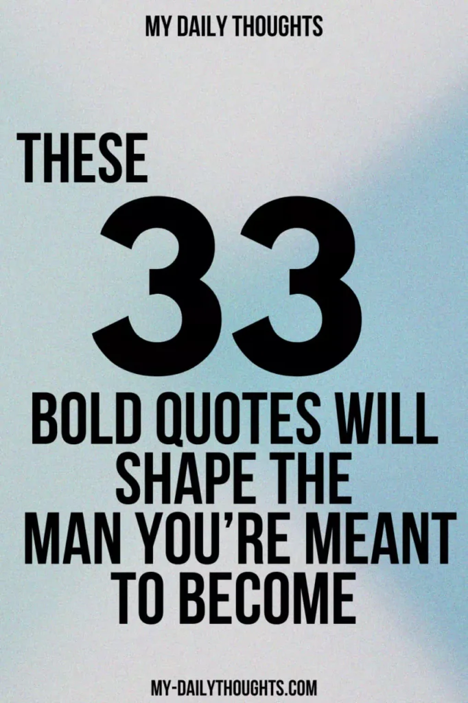 These 33 Bold Quotes Will Shape the Man You’re Meant to Become