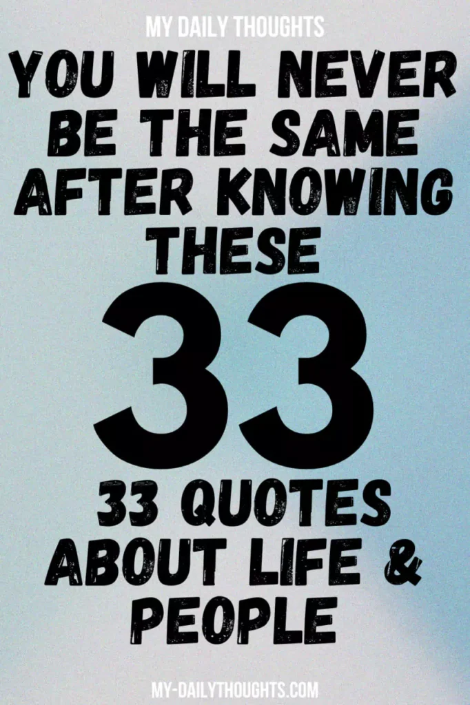 You Will Never Be the Same After Knowing These 33 Quotes About Life & People