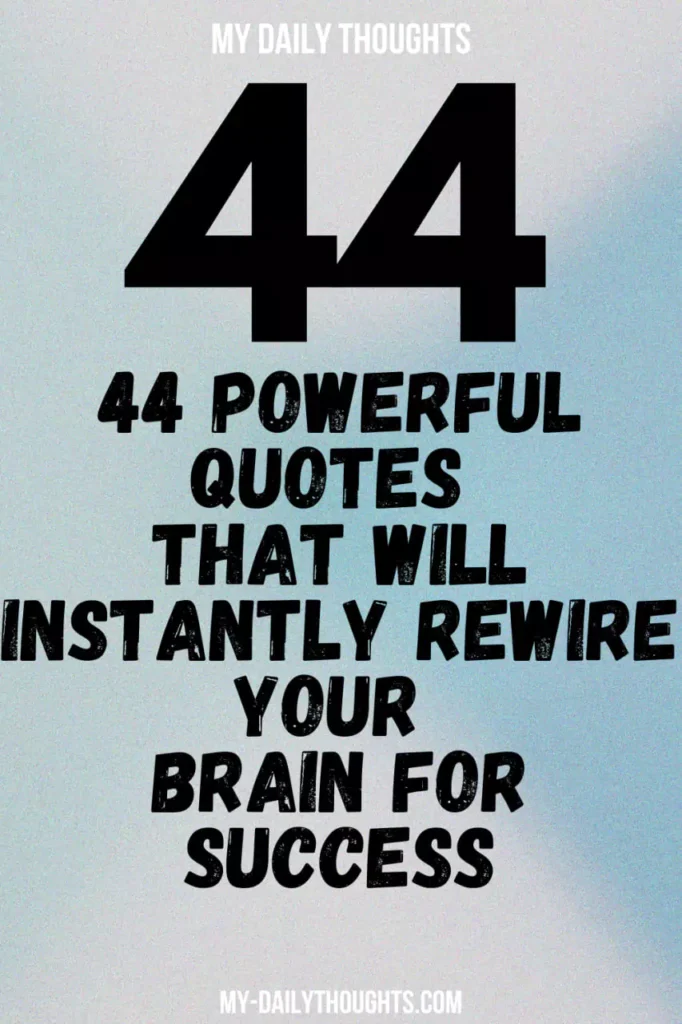 44 Powerful Quotes That Will Instantly Rewire Your Brain For Success