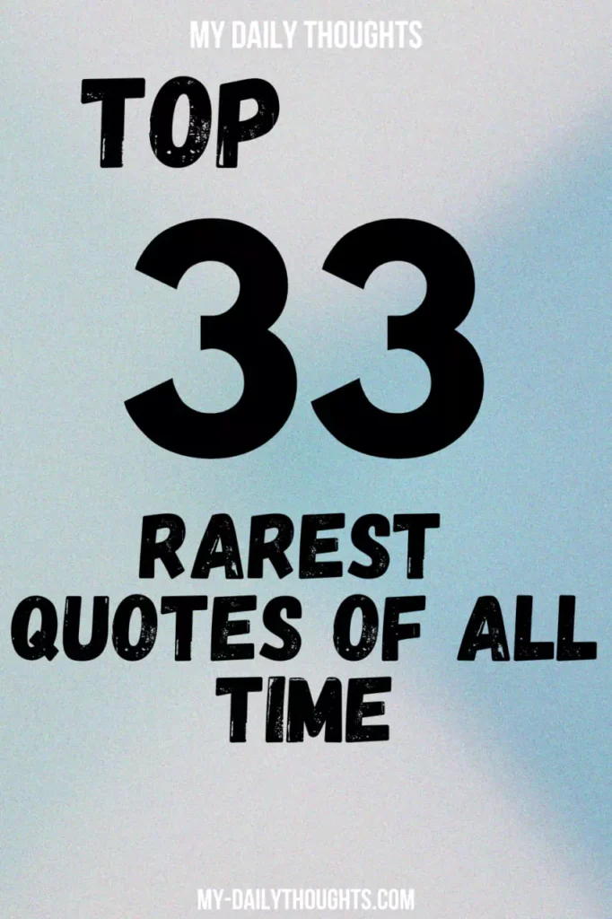Top 33 Rarest Quotes of All Time