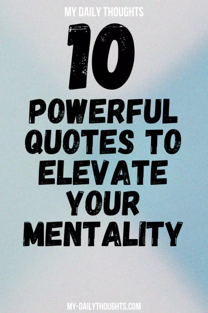 10 Powerful Quotes to Elevate Your Mentality